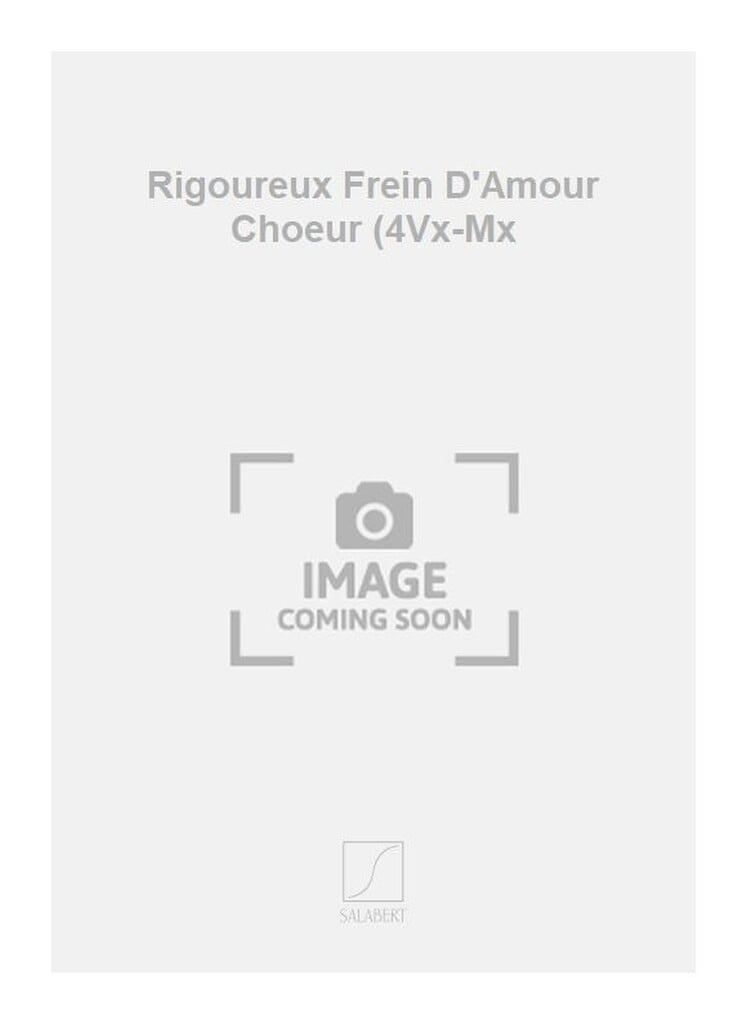 Rigoureux Frein D'Amour Choeur (4Vx-Mx
